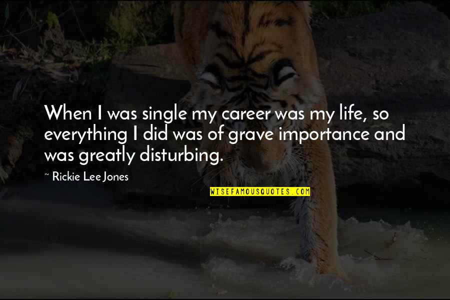 Prestigioso Definicion Quotes By Rickie Lee Jones: When I was single my career was my Prestigioso Definicion Quotes By Rickie Lee Jones: When I was single my career was my