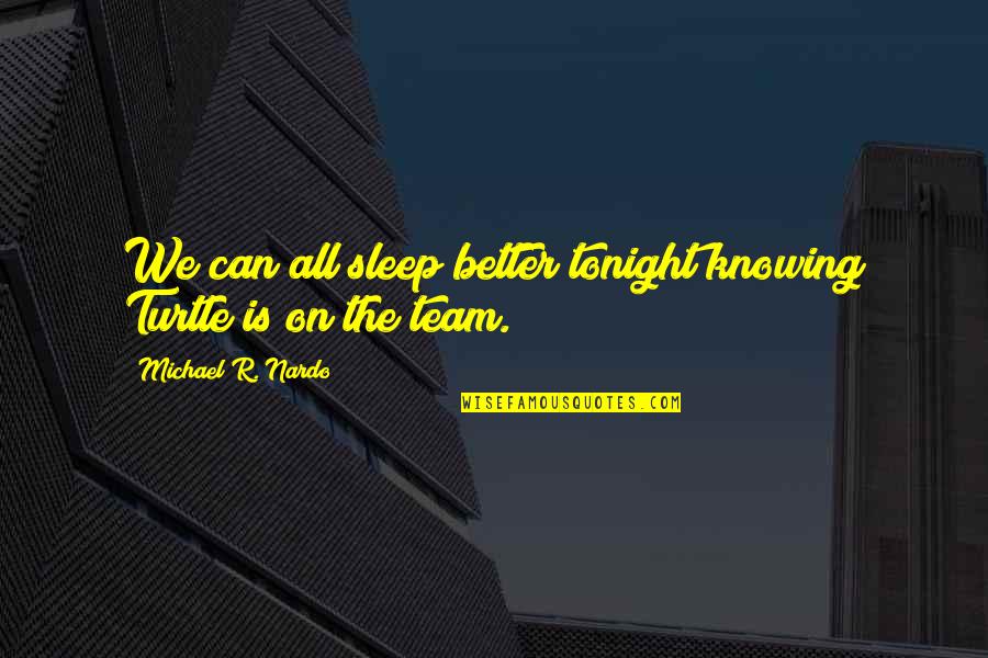 Prestigioso Sinonimo Quotes By Michael R. Nardo: We can all sleep better tonight knowing Turtle