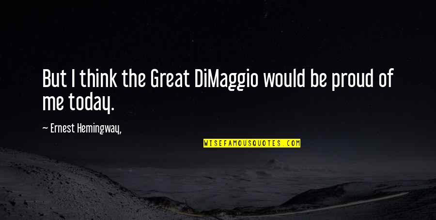 Prestigious Awards Quotes By Ernest Hemingway,: But I think the Great DiMaggio would be