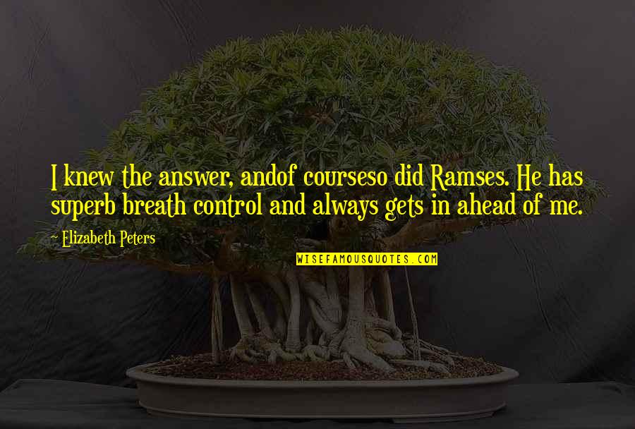 Prestigious Death Quotes By Elizabeth Peters: I knew the answer, andof courseso did Ramses. Prestigious Death Quotes By Elizabeth Peters: I knew the answer, andof courseso did Ramses.