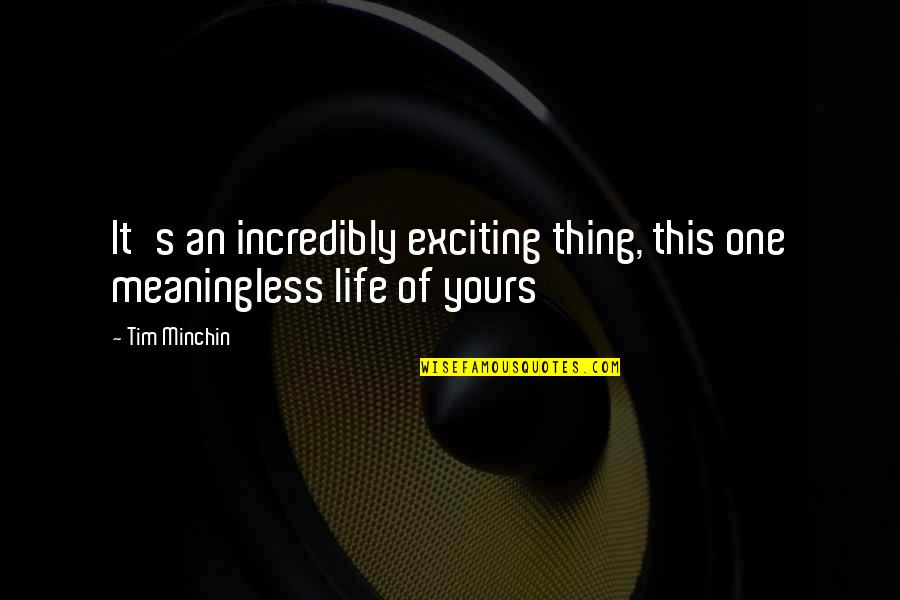 Prestigious Death Quotes By Tim Minchin: It's an incredibly exciting thing, this one meaningless