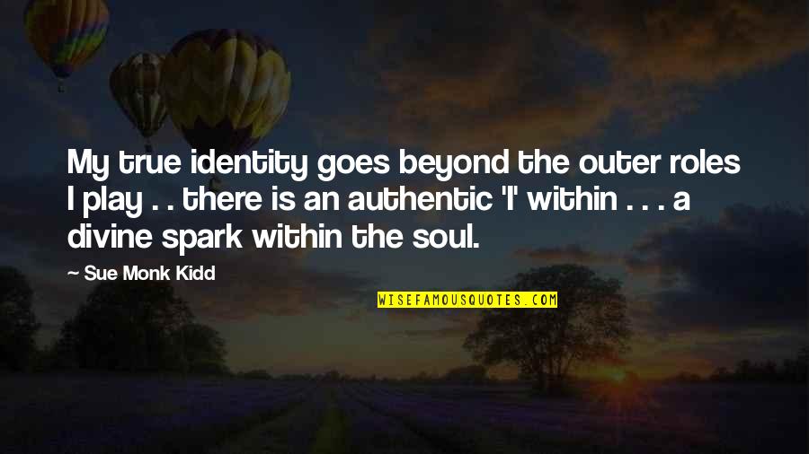Prestigious Inspiring Quotes By Sue Monk Kidd: My true identity goes beyond the outer roles Prestigious Inspiring Quotes By Sue Monk Kidd: My true identity goes beyond the outer roles