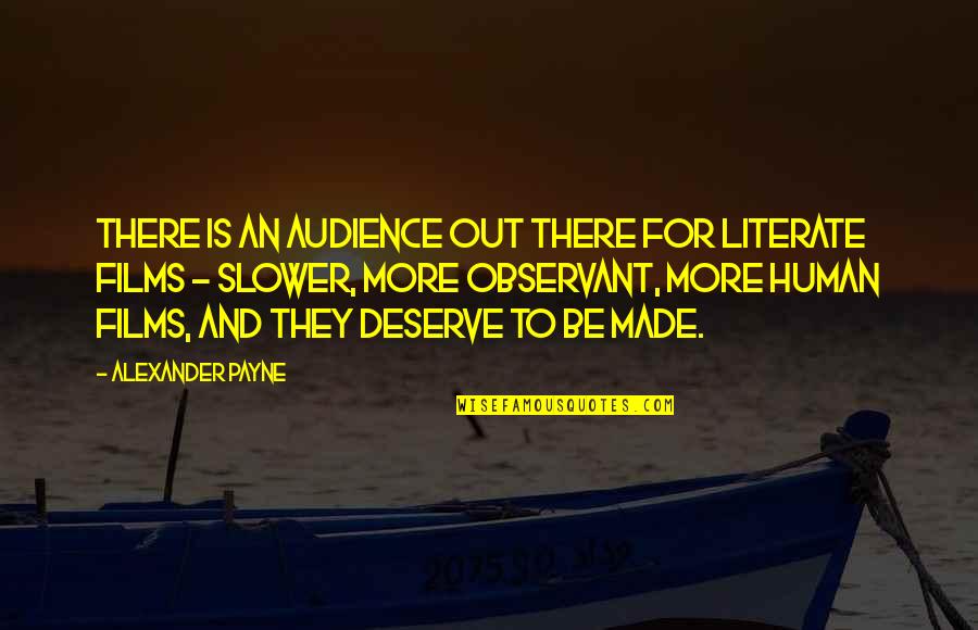 Prestigious Ivory Quotes By Alexander Payne: There is an audience out there for literate Prestigious Ivory Quotes By Alexander Payne: There is an audience out there for literate