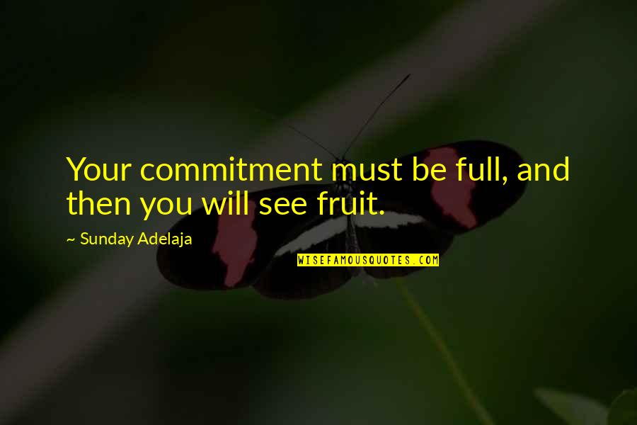 Prestigious Ivory Quotes By Sunday Adelaja: Your commitment must be full, and then you Prestigious Ivory Quotes By Sunday Adelaja: Your commitment must be full, and then you