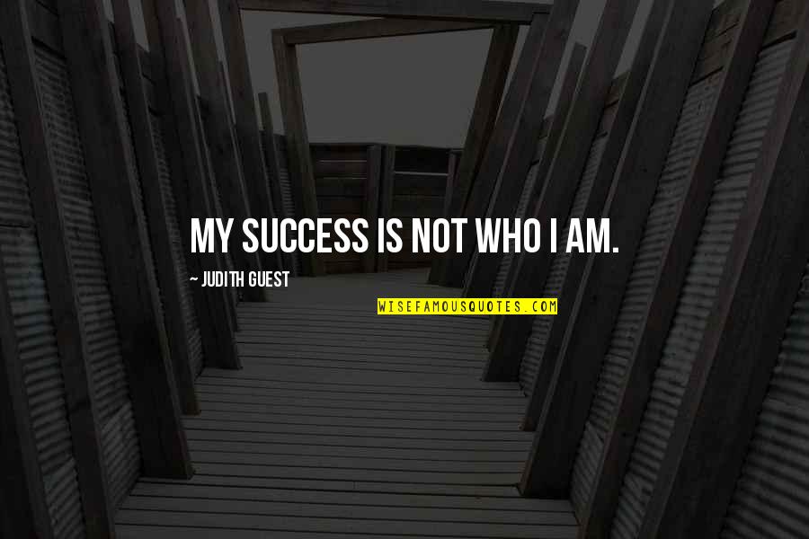 Prestinario Quotes By Judith Guest: My success is not who I am.