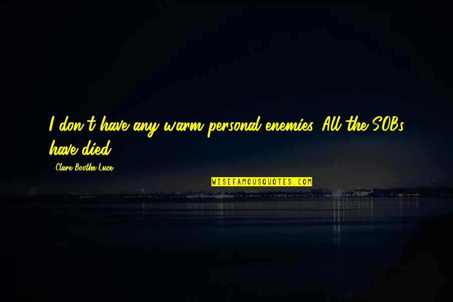 Prestini Saxophone Quotes By Clare Boothe Luce: I don't have any warm personal enemies. All Prestini Saxophone Quotes By Clare Boothe Luce: I don't have any warm personal enemies. All