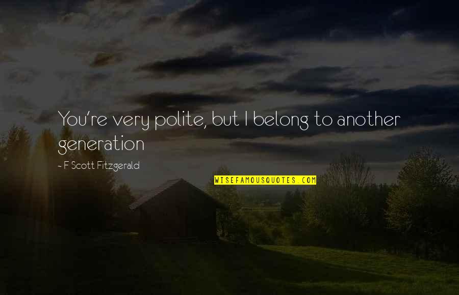 Prestito Findomestic Quotes By F Scott Fitzgerald: You're very polite, but I belong to another Prestito Findomestic Quotes By F Scott Fitzgerald: You're very polite, but I belong to another