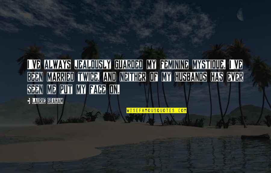 Preston Bailey Quotes By Laurie Graham: I've always jealously guarded my feminine mystique. I've Preston Bailey Quotes By Laurie Graham: I've always jealously guarded my feminine mystique. I've
