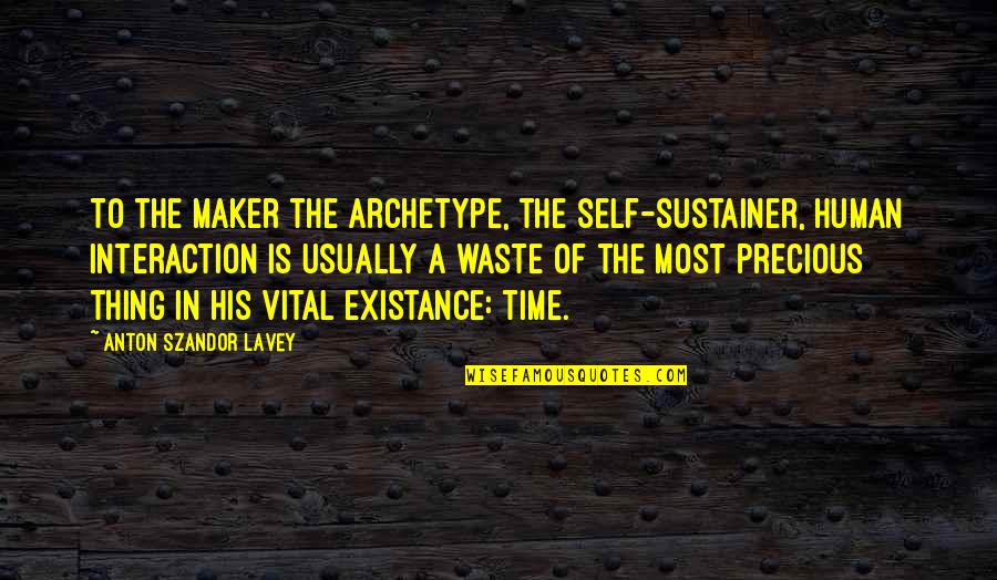 Preston Ely Quotes By Anton Szandor LaVey: To the Maker the archetype, the self-sustainer, human