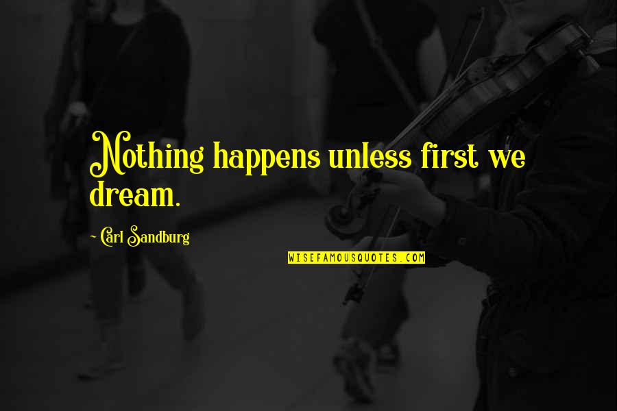 Preston Marlowe Quotes By Carl Sandburg: Nothing happens unless first we dream. Preston Marlowe Quotes By Carl Sandburg: Nothing happens unless first we dream.