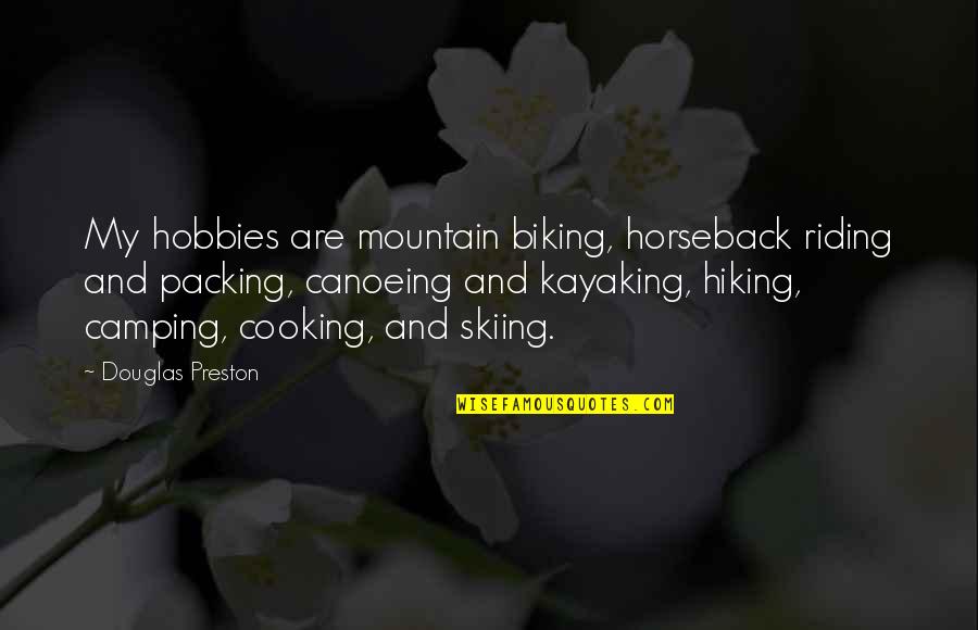 Preston Quotes By Douglas Preston: My hobbies are mountain biking, horseback riding and Preston Quotes By Douglas Preston: My hobbies are mountain biking, horseback riding and