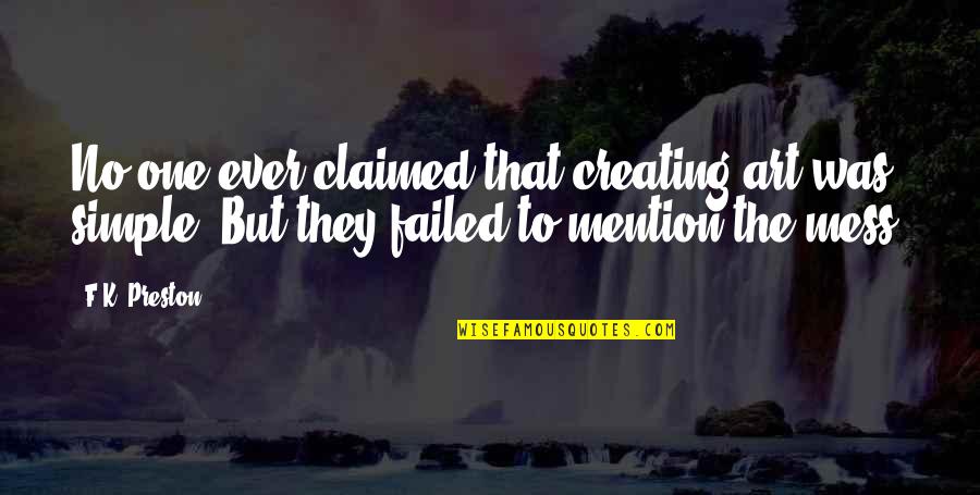 Preston Quotes By F.K. Preston: No one ever claimed that creating art was Preston Quotes By F.K. Preston: No one ever claimed that creating art was