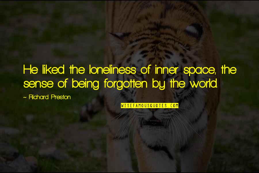 Preston Quotes By Richard Preston: He liked the loneliness of inner space, the Preston Quotes By Richard Preston: He liked the loneliness of inner space, the