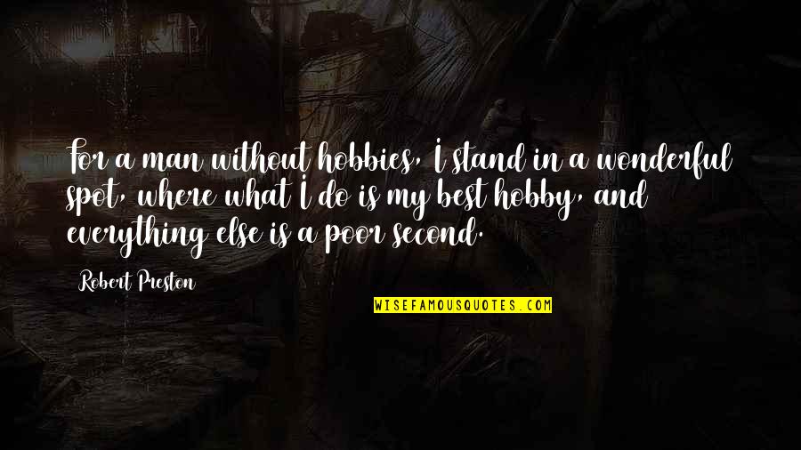 Preston Quotes By Robert Preston: For a man without hobbies, I stand in Preston Quotes By Robert Preston: For a man without hobbies, I stand in