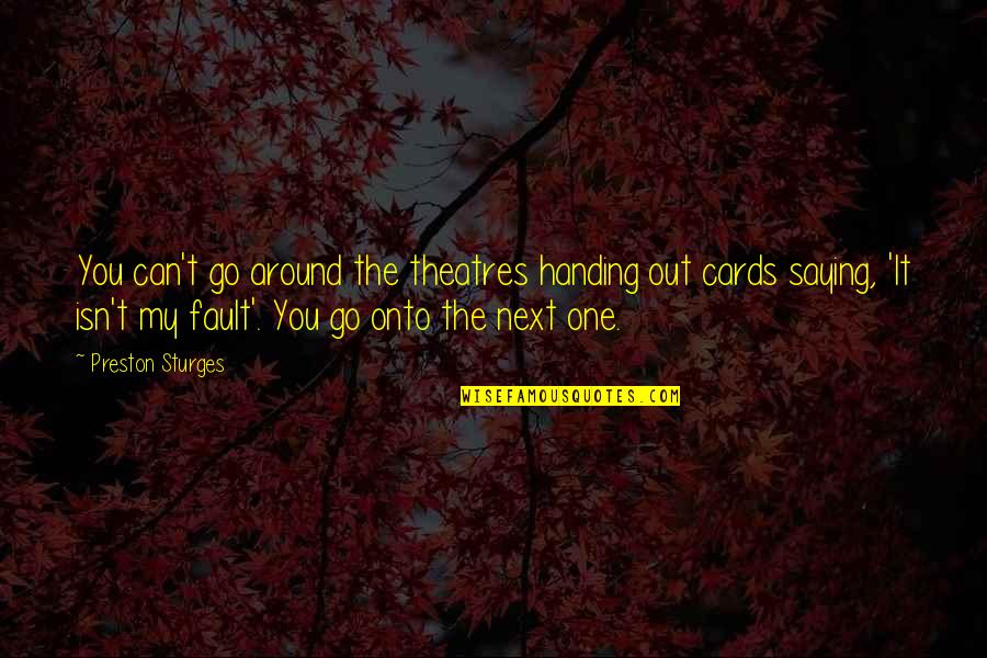Preston Sturges Quotes By Preston Sturges: You can't go around the theatres handing out Preston Sturges Quotes By Preston Sturges: You can't go around the theatres handing out