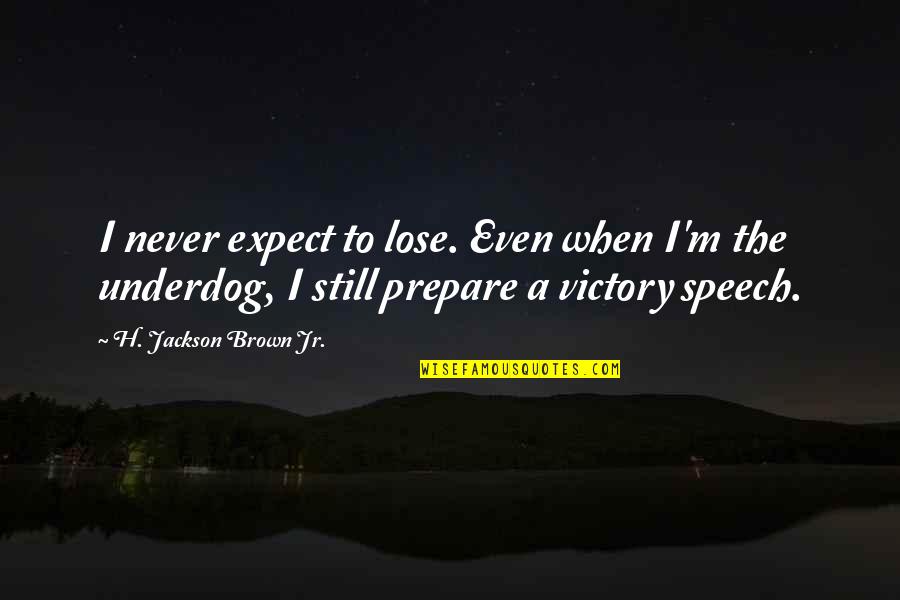 Preston Taxi Quotes By H. Jackson Brown Jr.: I never expect to lose. Even when I'm