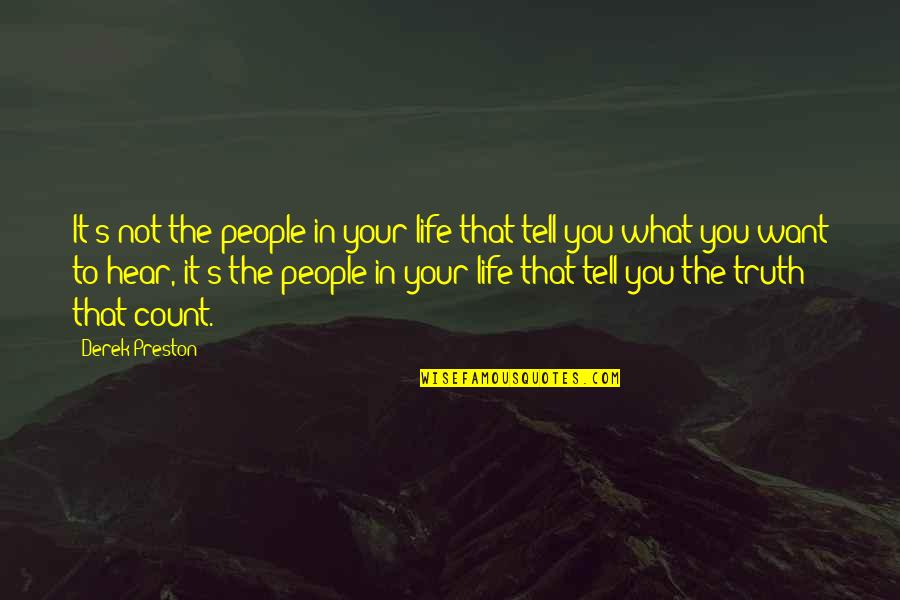 Preston's Quotes By Derek Preston: It's not the people in your life that