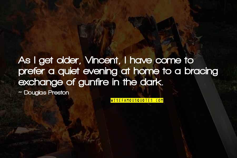 Preston's Quotes By Douglas Preston: As I get older, Vincent, I have come