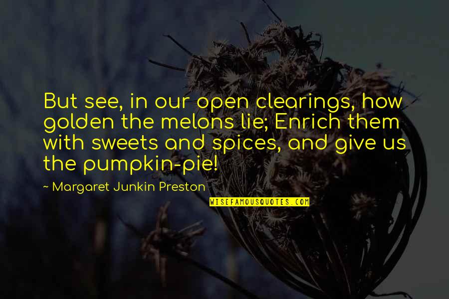 Preston's Quotes By Margaret Junkin Preston: But see, in our open clearings, how golden