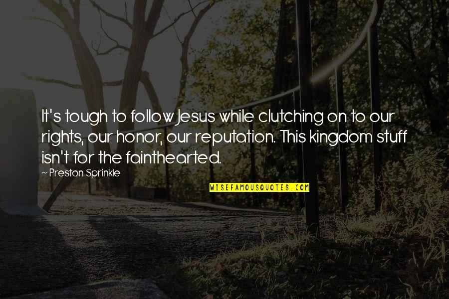 Preston's Quotes By Preston Sprinkle: It's tough to follow Jesus while clutching on