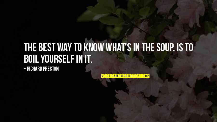 Preston's Quotes By Richard Preston: The best way to know what's in the