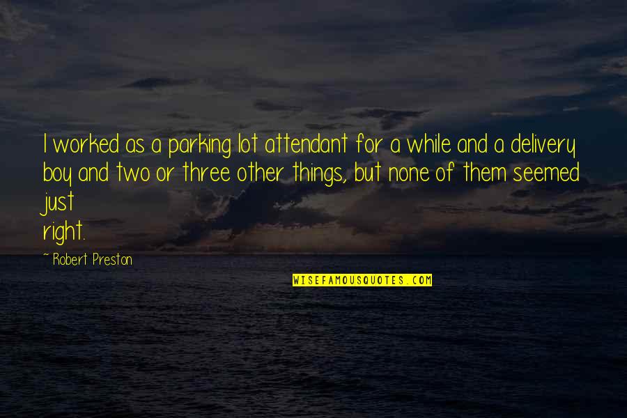 Preston's Quotes By Robert Preston: I worked as a parking lot attendant for