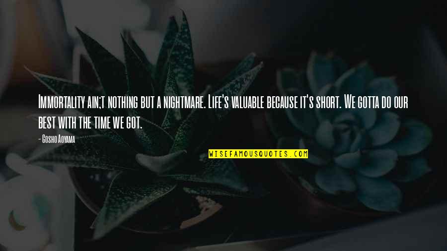 Prestridge Ford Quotes By Gosho Aoyama: Immortality ain;t nothing but a nightmare. Life's valuable
