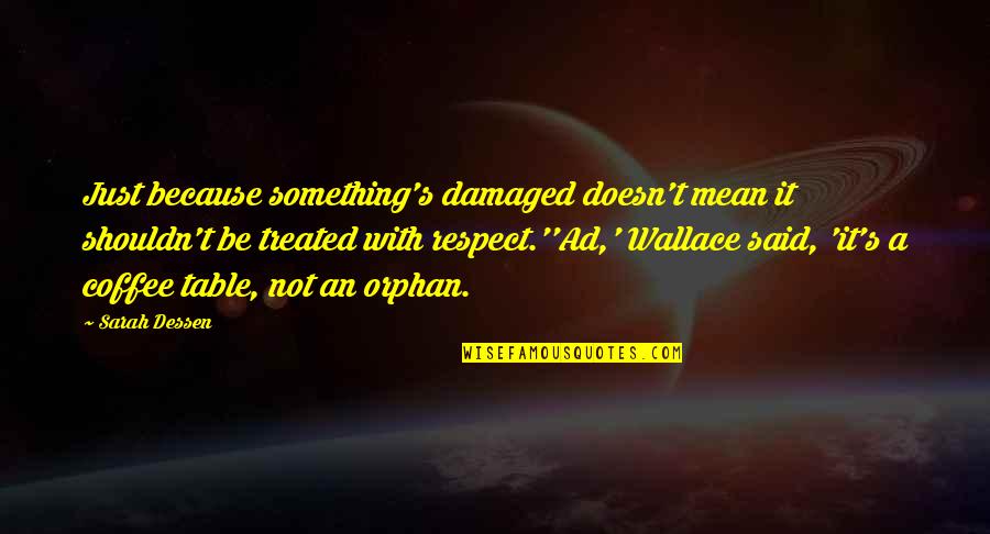 Prestwich Heys Quotes By Sarah Dessen: Just because something's damaged doesn't mean it shouldn't Prestwich Heys Quotes By Sarah Dessen: Just because something's damaged doesn't mean it shouldn't