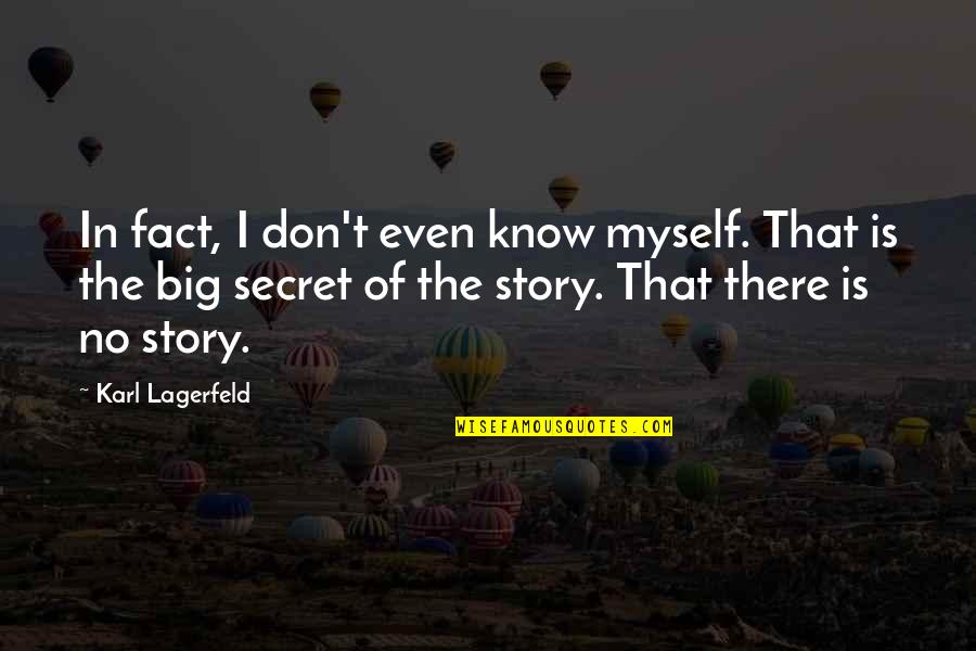 Prestwood Holy Trinity Quotes By Karl Lagerfeld: In fact, I don't even know myself. That Prestwood Holy Trinity Quotes By Karl Lagerfeld: In fact, I don't even know myself. That