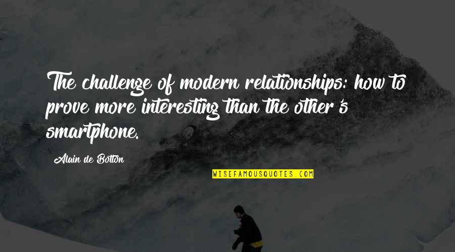 Prestwood School Quotes By Alain De Botton: The challenge of modern relationships: how to prove