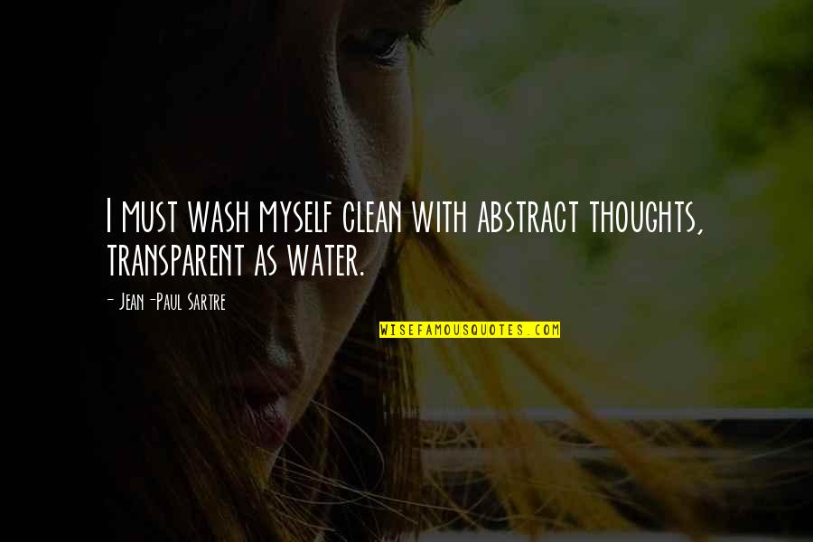 Presumably Thesaurus Quotes By Jean-Paul Sartre: I must wash myself clean with abstract thoughts,