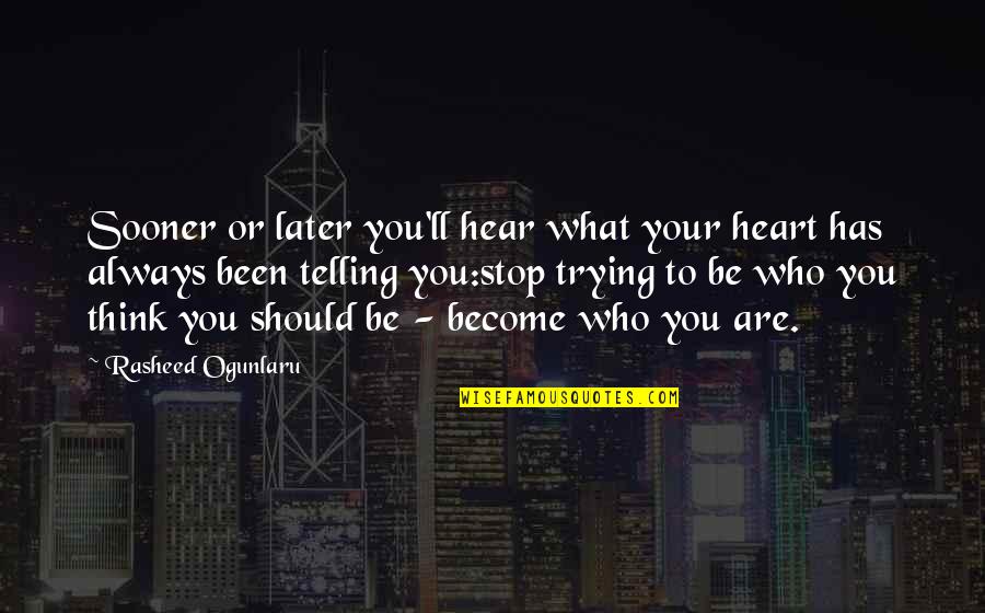 Presume Def Quotes By Rasheed Ogunlaru: Sooner or later you'll hear what your heart Presume Def Quotes By Rasheed Ogunlaru: Sooner or later you'll hear what your heart