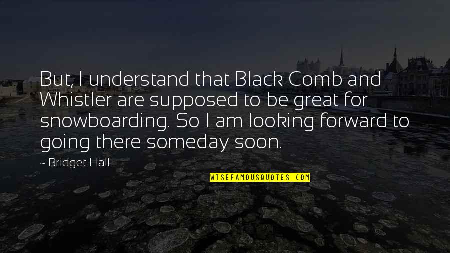 Presume Synonym Quotes By Bridget Hall: But, I understand that Black Comb and Whistler Presume Synonym Quotes By Bridget Hall: But, I understand that Black Comb and Whistler