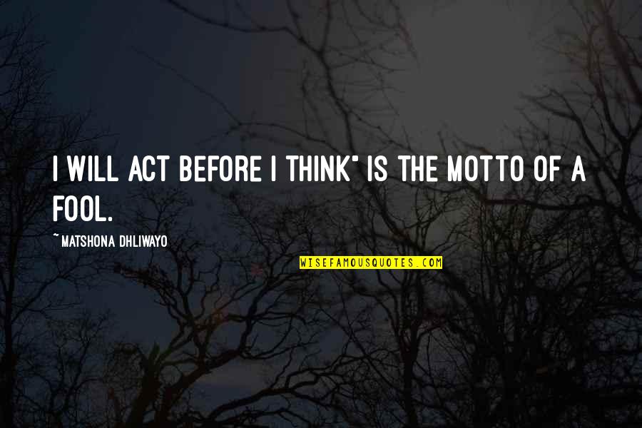 Presumed Innocent Quotes By Matshona Dhliwayo: I will act before I think" is the