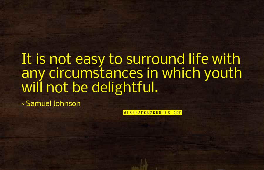 Presumpscot Falls Quotes By Samuel Johnson: It is not easy to surround life with Presumpscot Falls Quotes By Samuel Johnson: It is not easy to surround life with