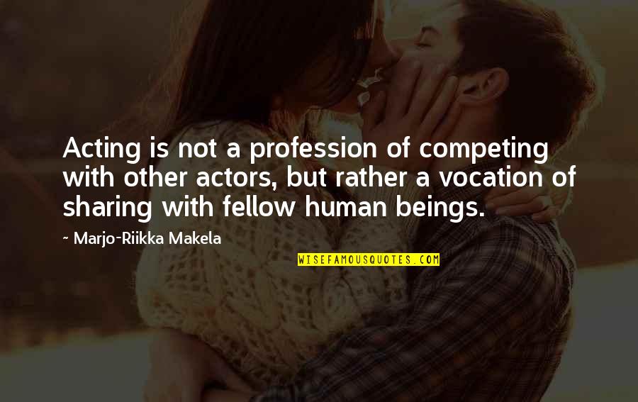 Presumpscot Quotes By Marjo-Riikka Makela: Acting is not a profession of competing with