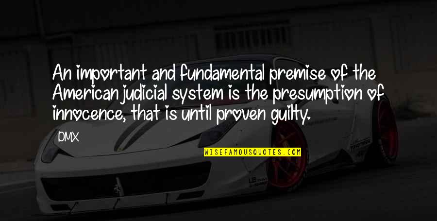 Presumption Of Innocence Quotes By DMX: An important and fundamental premise of the American