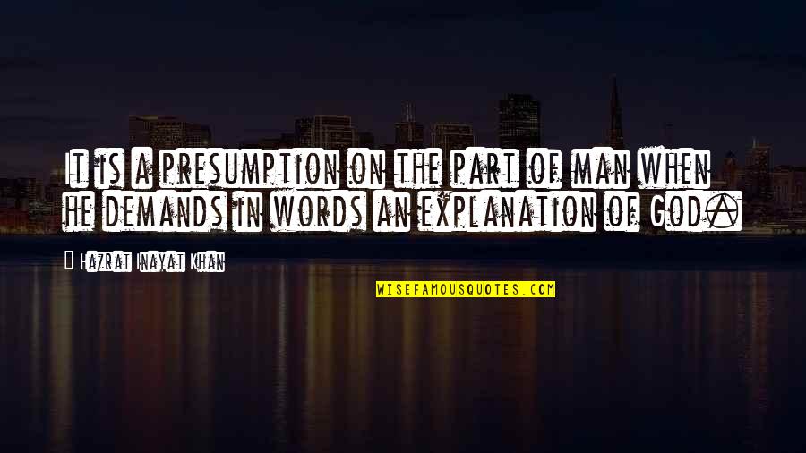 Presumption Quotes By Hazrat Inayat Khan: It is a presumption on the part of Presumption Quotes By Hazrat Inayat Khan: It is a presumption on the part of