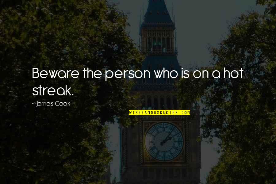 Presumptive Disability Quotes By James Cook: Beware the person who is on a hot Presumptive Disability Quotes By James Cook: Beware the person who is on a hot
