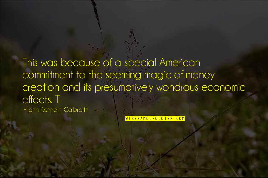 Presumptively Quotes By John Kenneth Galbraith: This was because of a special American commitment