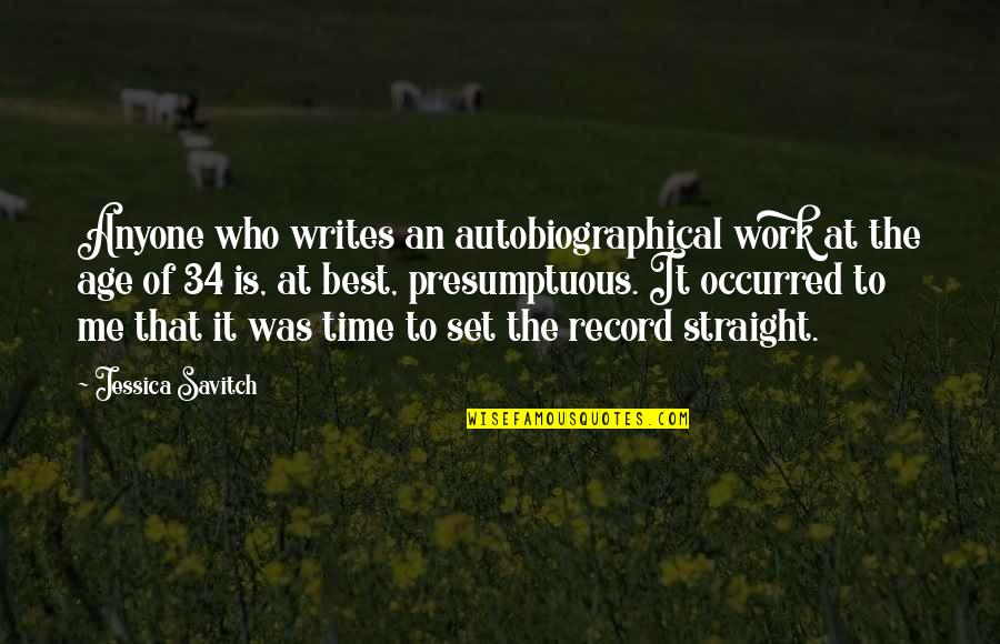 Presumptuous Quotes By Jessica Savitch: Anyone who writes an autobiographical work at the