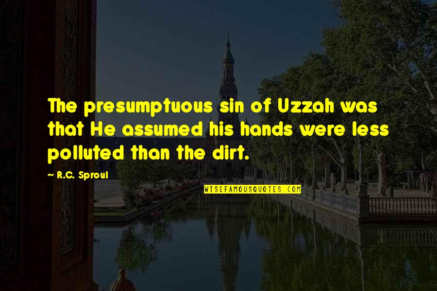 Presumptuous Quotes By R.C. Sproul: The presumptuous sin of Uzzah was that He