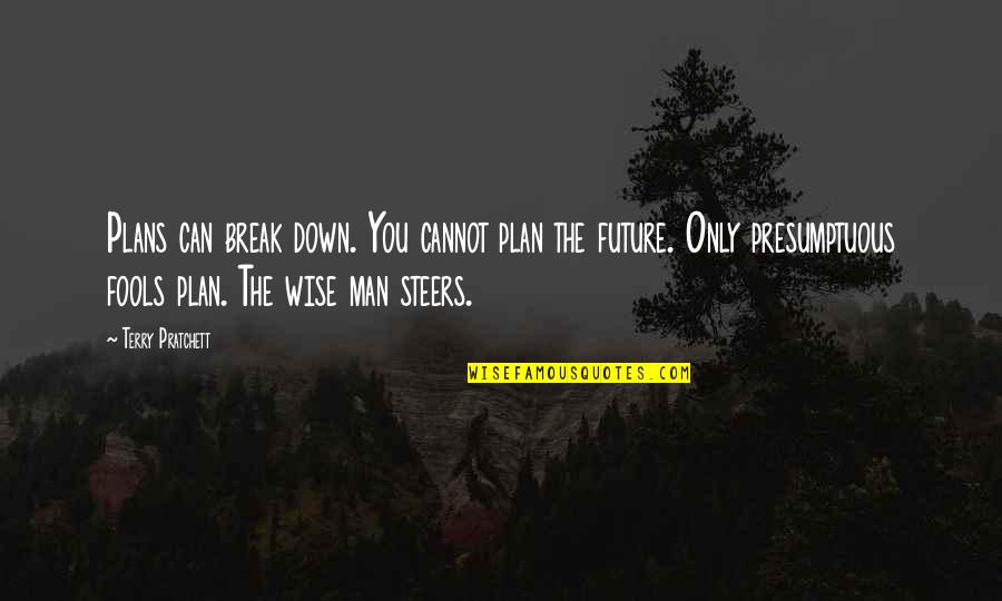 Presumptuous Quotes By Terry Pratchett: Plans can break down. You cannot plan the