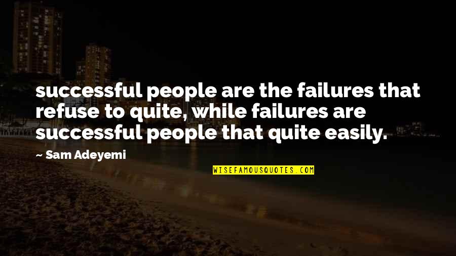 Presumptuousness Quotes By Sam Adeyemi: successful people are the failures that refuse to