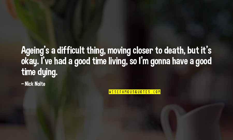 Presuntuoso In Inglese Quotes By Nick Nolte: Ageing's a difficult thing, moving closer to death,