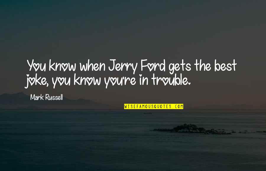 Presuntuoso Sinonimo Quotes By Mark Russell: You know when Jerry Ford gets the best