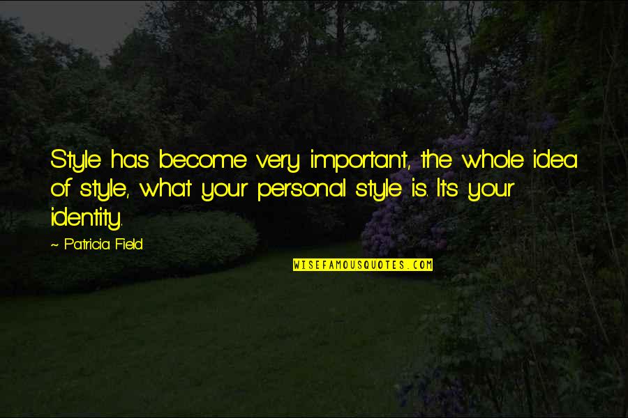 Presuntuoso Sinonimo Quotes By Patricia Field: Style has become very important, the whole idea