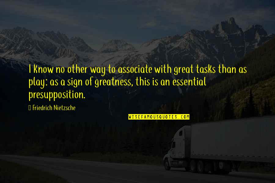 Presupposition Quotes By Friedrich Nietzsche: I know no other way to associate with