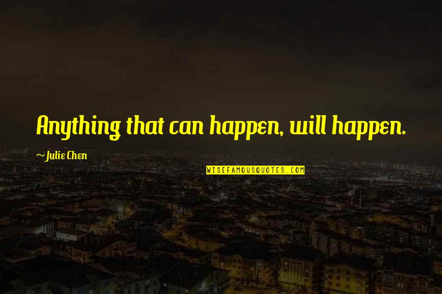 Presuppositionalism Vs Evidentialism Quotes By Julie Chen: Anything that can happen, will happen. Presuppositionalism Vs Evidentialism Quotes By Julie Chen: Anything that can happen, will happen.