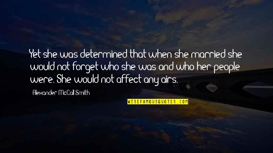 Presupposto In Inglese Quotes By Alexander McCall Smith: Yet she was determined that when she married Presupposto In Inglese Quotes By Alexander McCall Smith: Yet she was determined that when she married